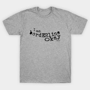 I am Borderline Okay T-Shirt